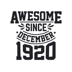 Born in December 1920 Retro Vintage Birthday, Awesome Since December 1920