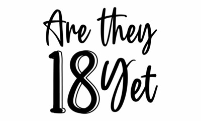 Are they 18 yet SVG Cut File.