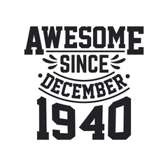 Born in December 1940 Retro Vintage Birthday, Awesome Since December 1940