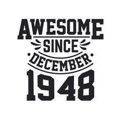 Born in December 1948 Retro Vintage Birthday, Awesome Since December 1948