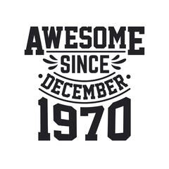 Obraz premium Born in December 1970 Retro Vintage Birthday, Awesome Since December 1970