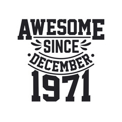 Born in December 1971 Retro Vintage Birthday, Awesome Since December 1971