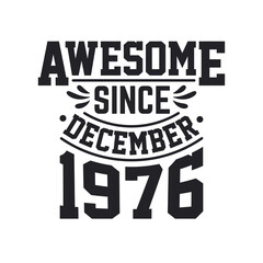 Born in December 1976 Retro Vintage Birthday, Awesome Since December 1976