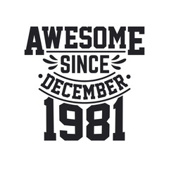 Born in December 1981 Retro Vintage Birthday, Awesome Since December 1981