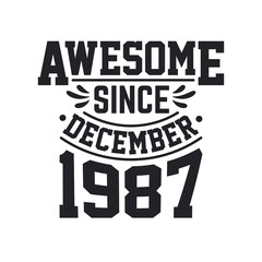 Born in December 1987 Retro Vintage Birthday, Awesome Since December 1987