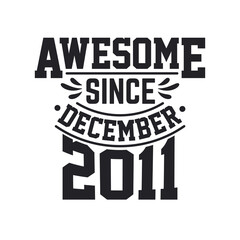 Born in December 2011 Retro Vintage Birthday, Awesome Since December 2011