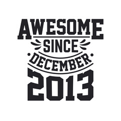 Born in December 2013 Retro Vintage Birthday, Awesome Since December 2013