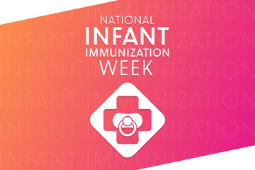 National Infant Immunization Week. Vector illustration. Holiday poster.