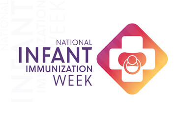 National Infant Immunization Week. Vector illustration. Holiday poster.