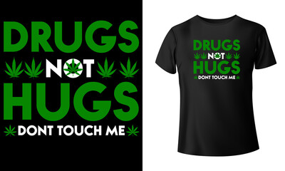 Drugs Not Hugs Don't Touch Me Marijuana T-Shirt Design