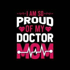 i am so proud of my doctor mom t shirt design,design,lifestyle,graphic,
nurse t shirt design,lettering t shirt design,print,vintage design,vintage,