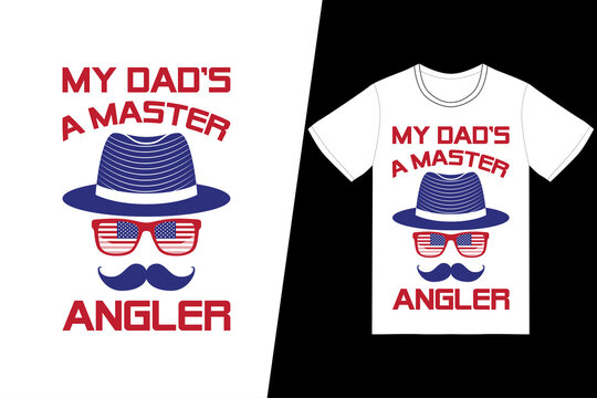 My Dad's A Master Angler T-shirt Design. Fathers Day T-shirt Design Vector. For T-shirt Print And Other Uses.