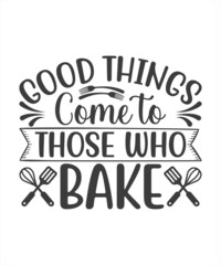 Quote food calligraphy style. Hand lettering design element. Inspirational quote: Good things come to those who bake.
