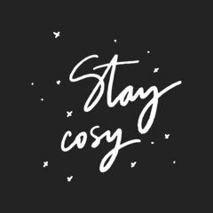 stay cosy - unique hand written vector lettering. Inspirational motivational quote for home decor, t-shirt, pillow. - 495088517