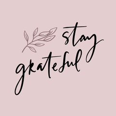Stay grateful - unique hand written vector lettering. Inspirational motivational quote card. - 495088518