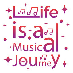 'Life is a musical journey' slogan inscription. Vector positive life quote for music lovers. Illustration for prints on t-shirts and bags, posters, cards. Hand lettering and typography design.