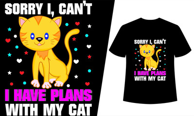SORRY I, CAN,T  I HAVE WITH MY CAT T SHIRT