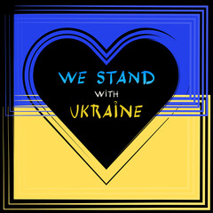 We stand with Ukraine. Text inscribed in the shape of a heart. Ukrainian flag on a black background. Poster in support of Ukraine.