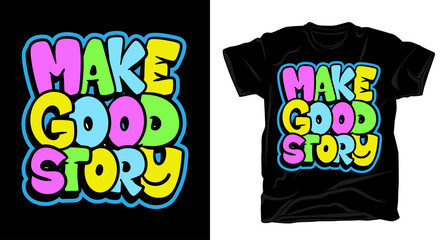 Make good story hand drawn typography t shirt design