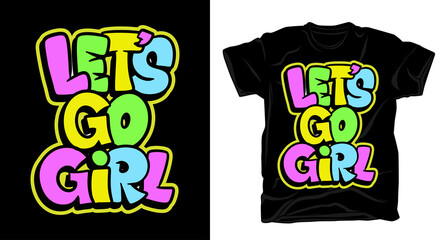 Let us go girl hand drawn typography t shirt design