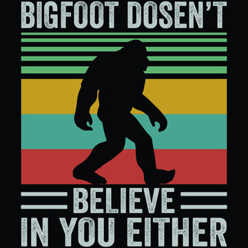 Bigfoot Doesn't Believe In You Either