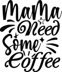 Mama needs some coffee typography design