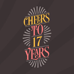 Cheers to 17 years, 17th birthday celebration
