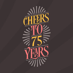 Cheers to 75 years, 75th birthday celebration