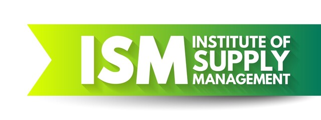 ISM Institute of Supply Management - provides certification, development, education, and research for individuals and corporations, acronym text concept background