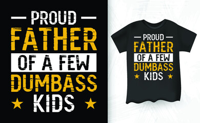 Proud Father Of A Few Dumbass Kids Vintage  Father's Day T-Shirt Design