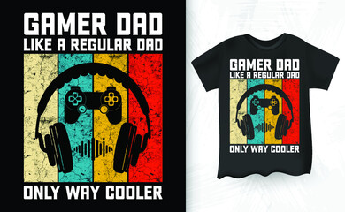 Gamer Dad Like A Regular Dad Only Way Cooler Gaming Lover Retro Vintage Father's Day T-Shirt Design