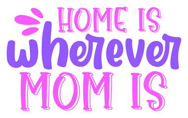  Home is wherever mom is