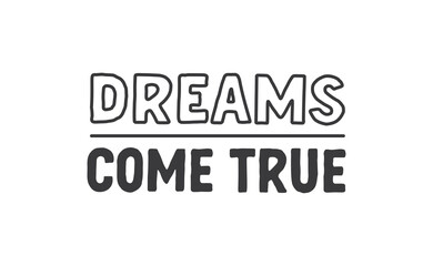 Fototapeta na wymiar Dreams come true. Lettering text design. Inspirational and motivational quote in trendy calligraphy style.