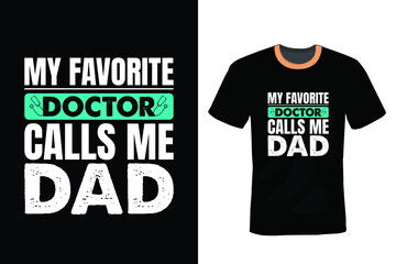 My Favorite Doctor calls me Dad Doctor T-shirt design, typography, vintage