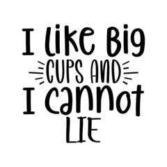 I Like Big Cups And I Cannot Lie svg