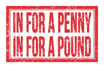 IN FOR A PENNY IN FOR A POUND, words on red rectangle stamp sign
