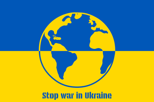 Stop war in Ukraine. Phrase, illustration of Earth globe and Ukrainian flag - Powered by Adobe