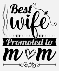 Best Wife Promoted To Mom for happy mother's day typography logo t-shirt design, unique and trendy, apparel, and other merchandise. Print for t-shirt, hoodie, mug, poster, label, etc.