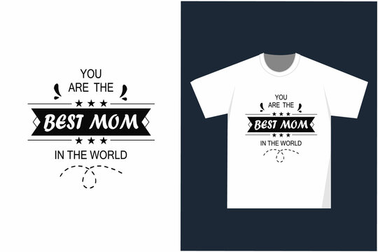 You are the best mom in the world T-shirt design and vector