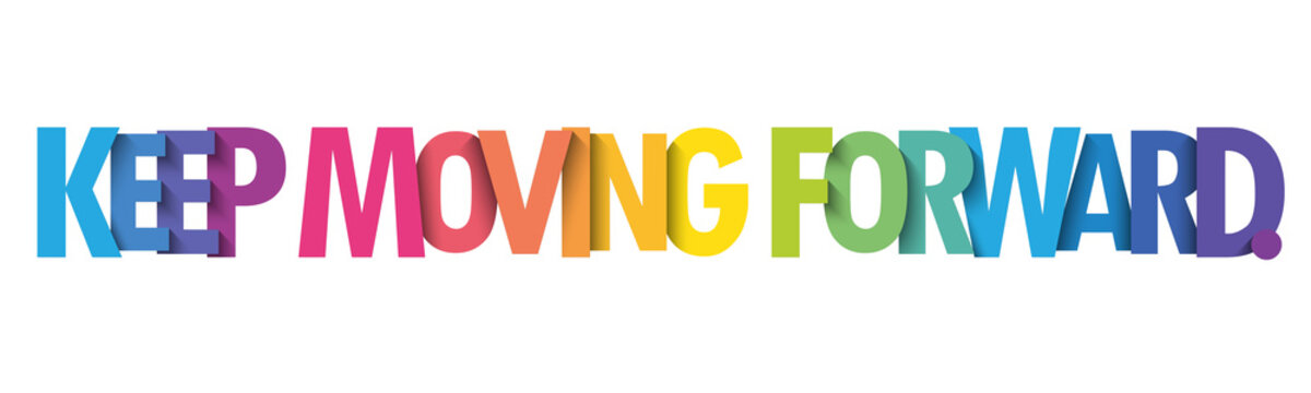 KEEP MOVING FORWARD. colorful vector typography banner