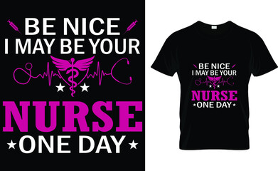 Be nice i may be your nurse one day