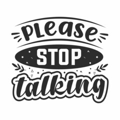 Please stop talking antisocial typography quote lettering for gift cards, mug and t-shirt