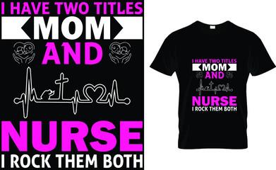 I have two titles mom and nurse i rock them both