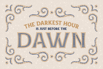 Vector lettering poster with motivational quote "The darkest hour is just before the dawn" with decorative design elements.