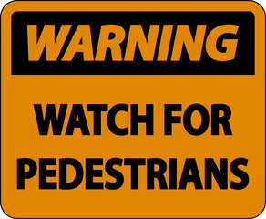 Warning Watch For Pedestrians Label Sign On White Background