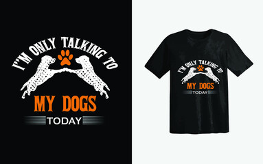 I  am only talking to my dog Dog t shirt design - t shirts design, Vector graphic, typographic poster or t-shirt 