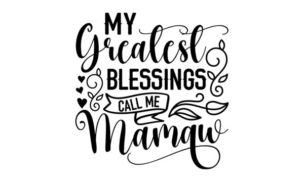 My greatest blessings call me mamaw - Christian t shirt design, svg eps Files for Cutting, Handmade calligraphy vector illustration, Hand written vector sign, svg