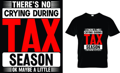 There's no crying during tax season ok maybe a little - Tax Day T-Shirt Design