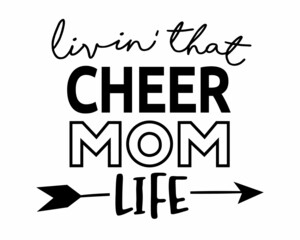 Living that Cheer Mom life phrase lettering with white background