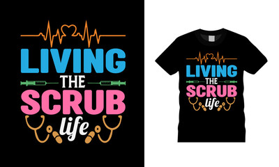 Living The Scrub Life Nurse T shirt Design, apparel, vector illustration, graphic template, print on demand, textile fabrics, retro style, typography, vintage, eps 10, element, nurse t shirt